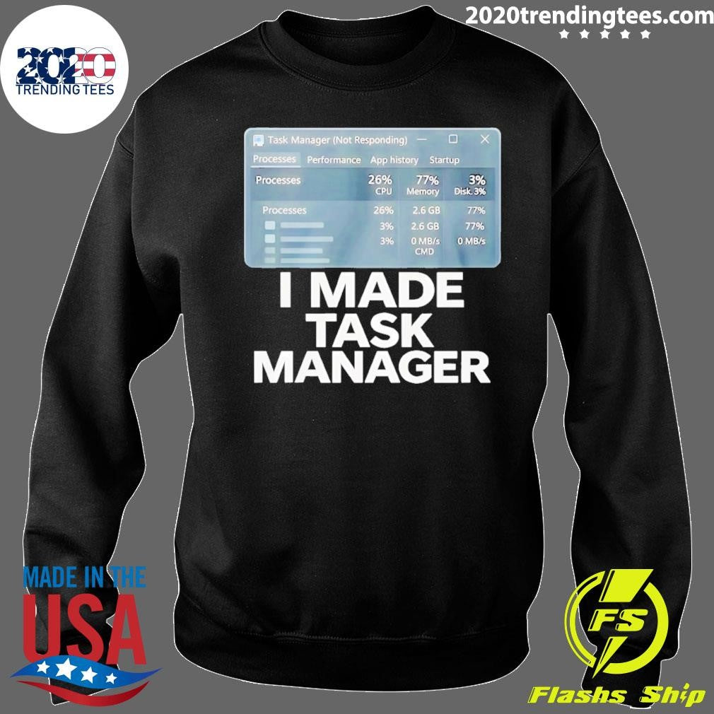 I Made Task Manager Shirt