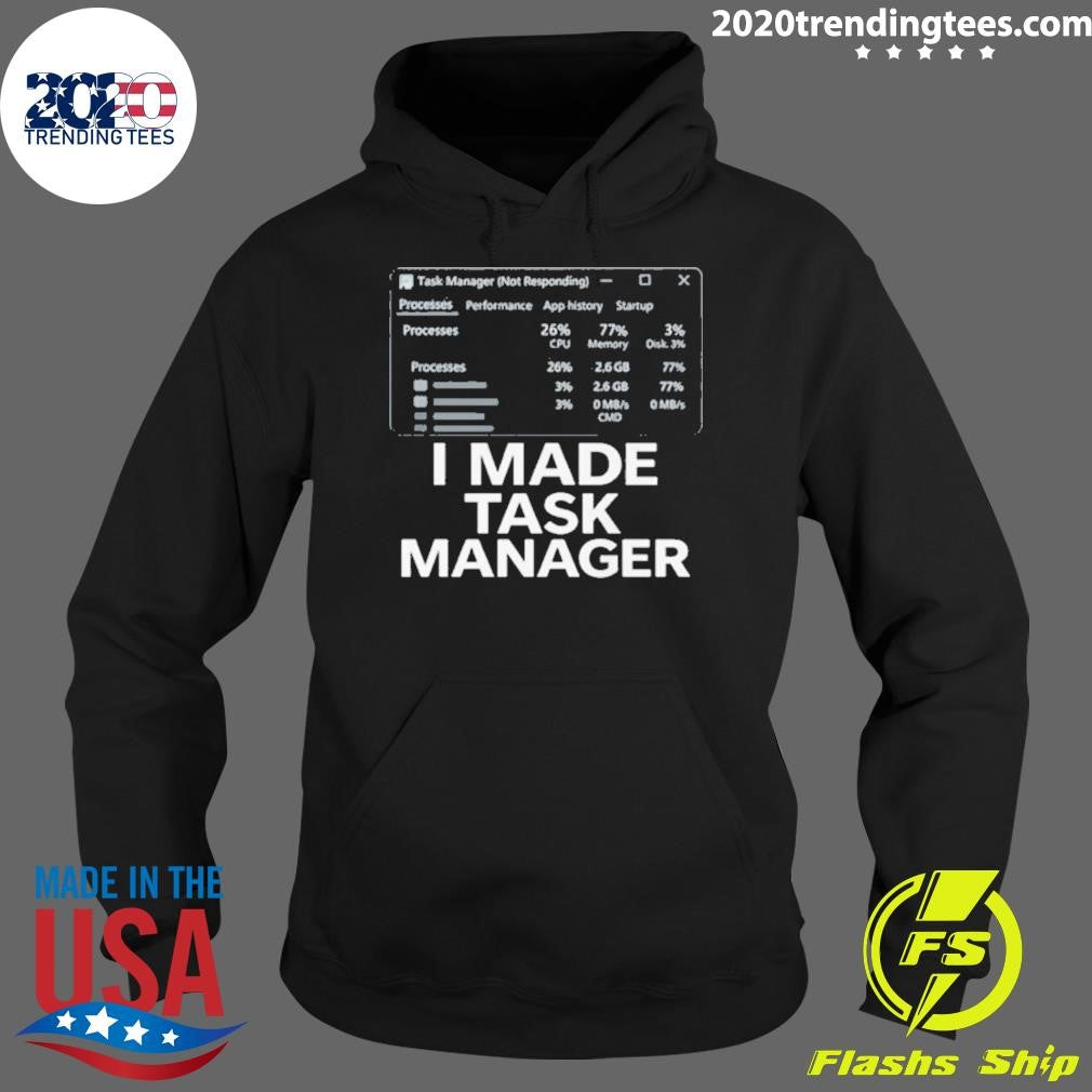 I Made Task Manager Windows Task Manager Shirt