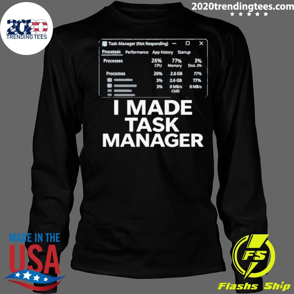 I Made Task Manager Windows Task Manager Shirt