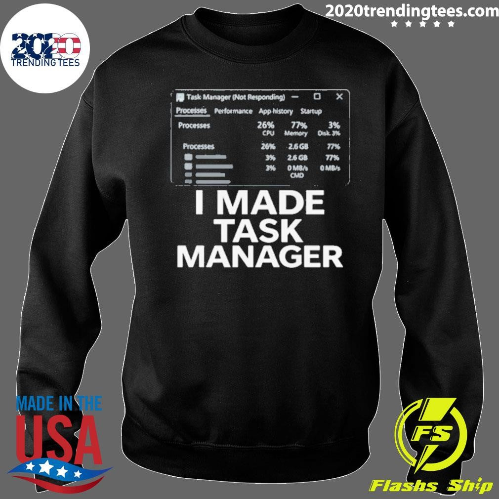 I Made Task Manager Windows Task Manager Shirt
