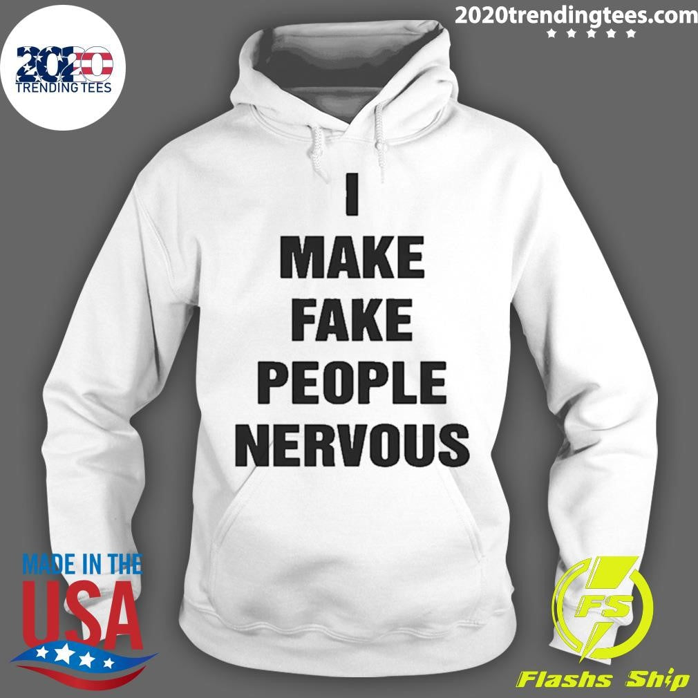 I Make Fake People Nervous Humor Shirt