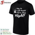 I May be Left Handed but I’m Always Right shirt
