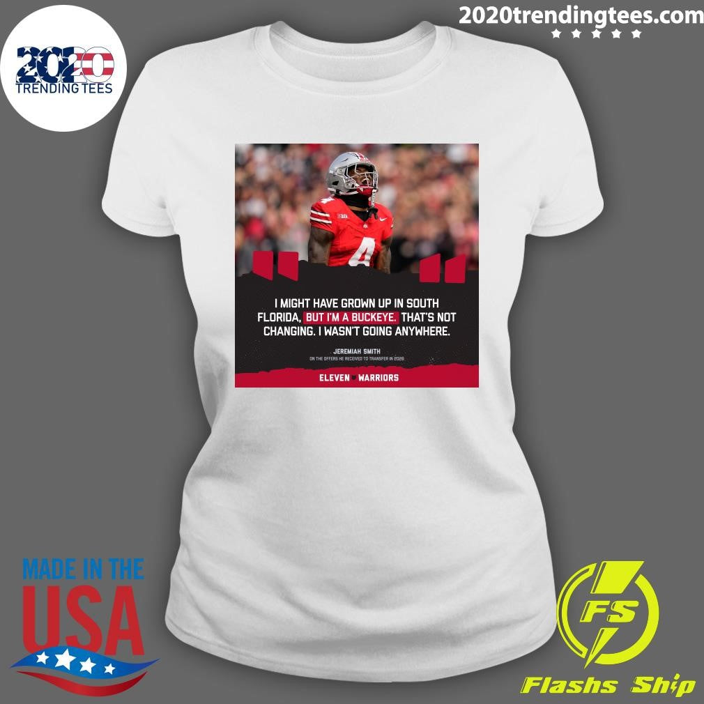 I Might Have Grown Up In South Florida, But I’m A Buckeye That’s Not Changing I Wasn’t Going Anywhere Jeremiah Smith Shirt