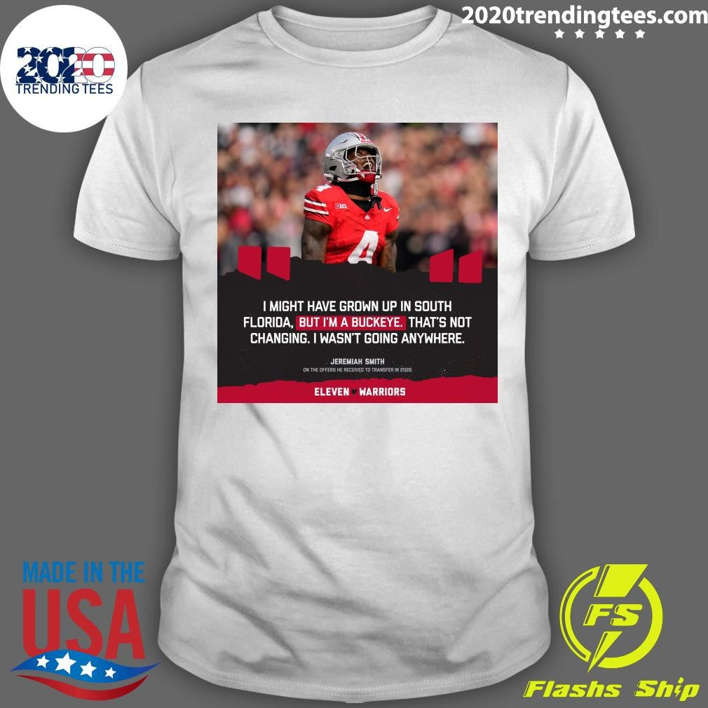 I Might Have Grown Up In South Florida, But I’m A Buckeye That’s Not Changing I Wasn’t Going Anywhere Jeremiah Smith Shirt