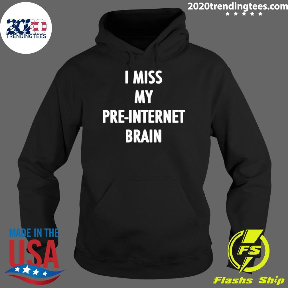 I Miss My Pre Internet Brain Shirt
