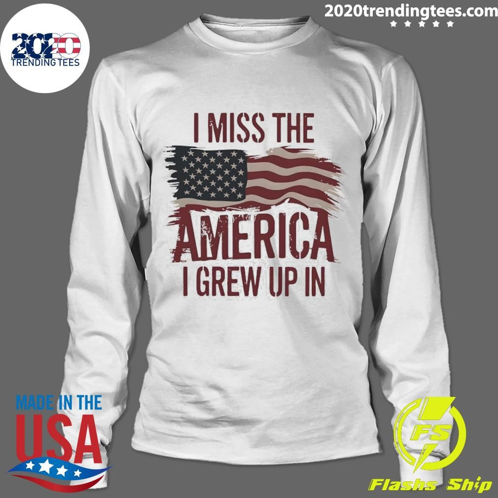I Miss The America I Grew Up In American Flag Shirt