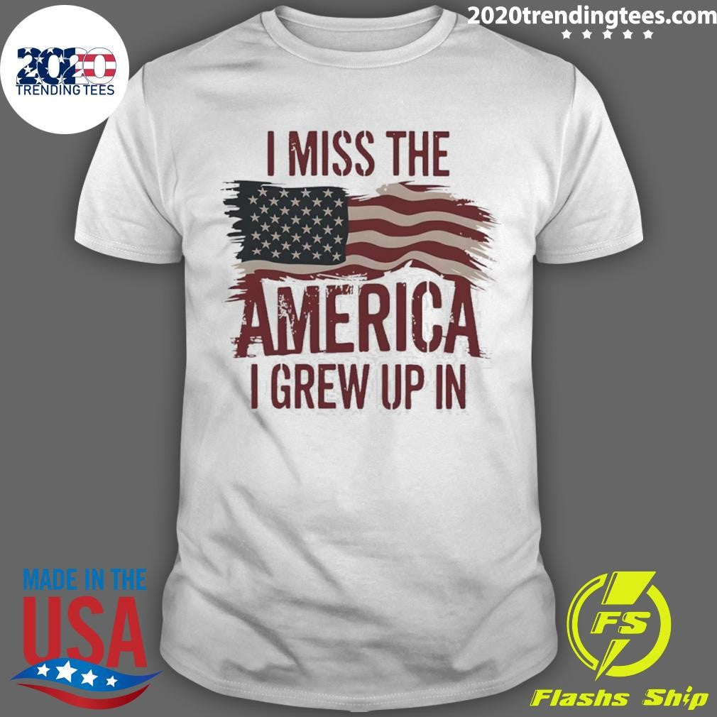 I Miss The America I Grew Up In American Flag Shirt