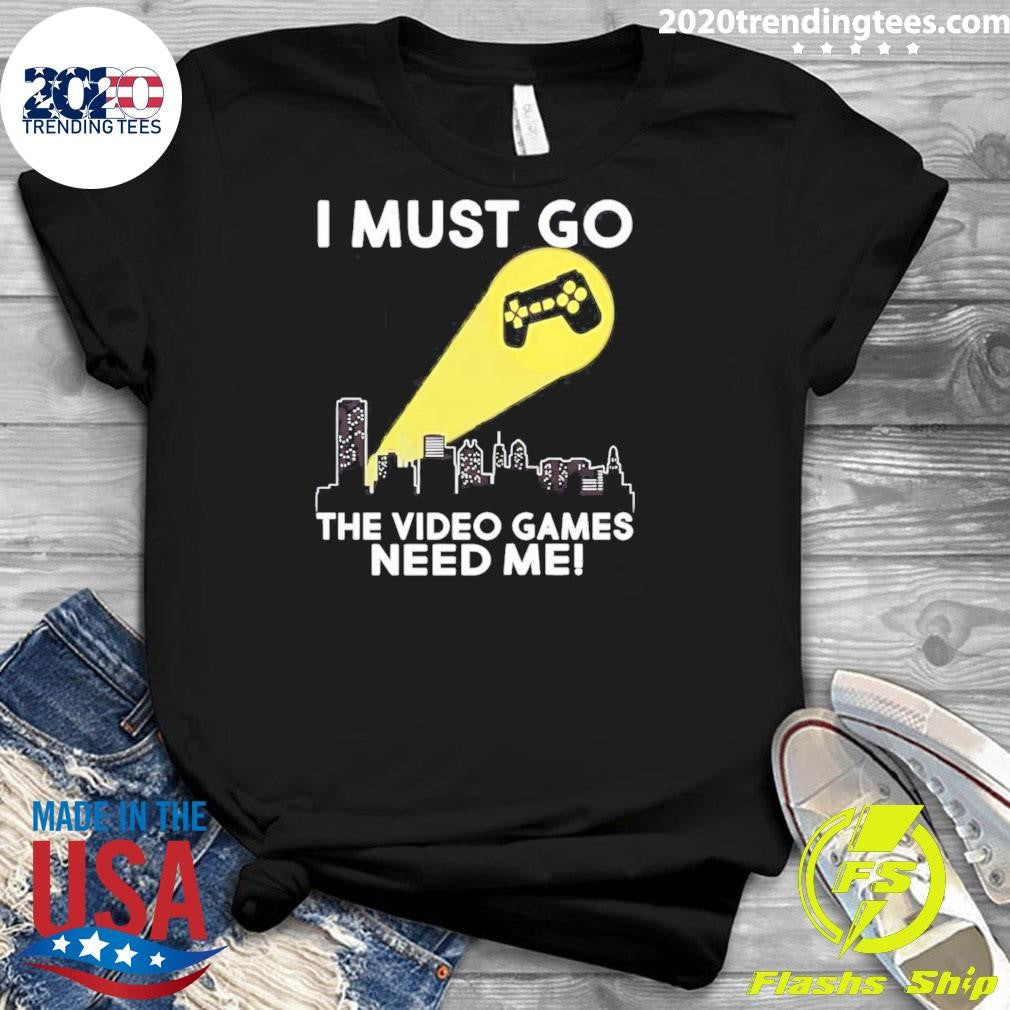 I Must Go The Video Games Need Me Video Game Controller Signal Shirt