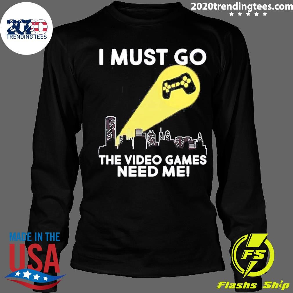 I Must Go The Video Games Need Me Video Game Controller Signal Shirt