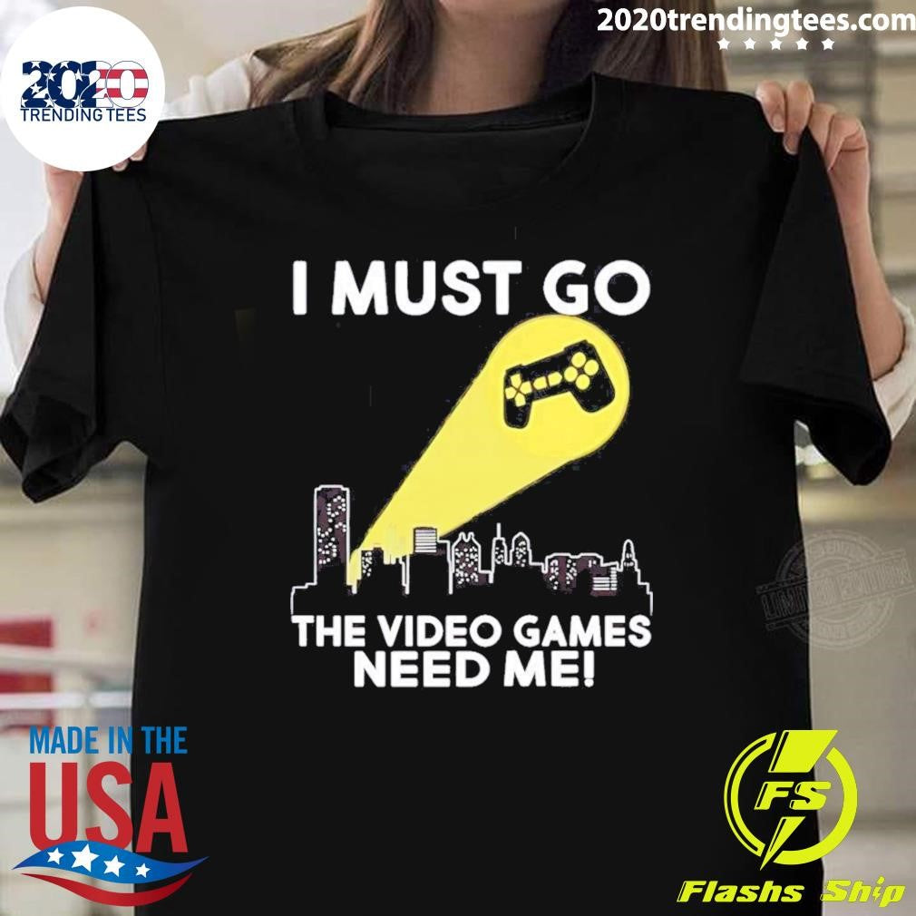 I Must Go The Video Games Need Me Video Game Controller Signal Shirt
