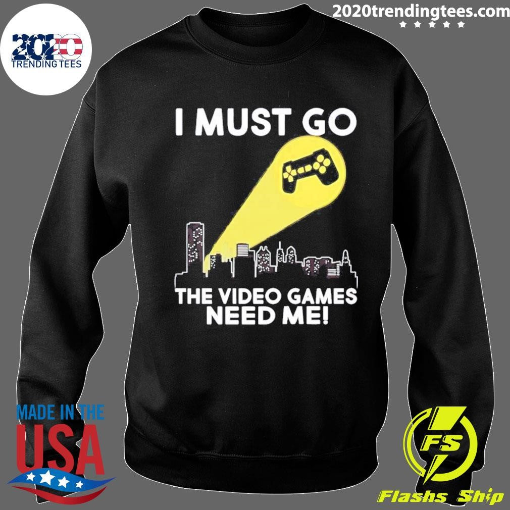 I Must Go The Video Games Need Me Video Game Controller Signal Shirt