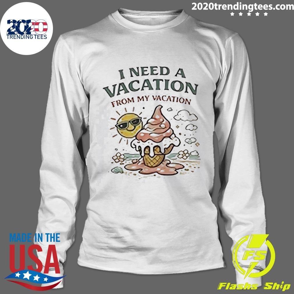 I Need A Vacation from My Vacation Summer Shirt