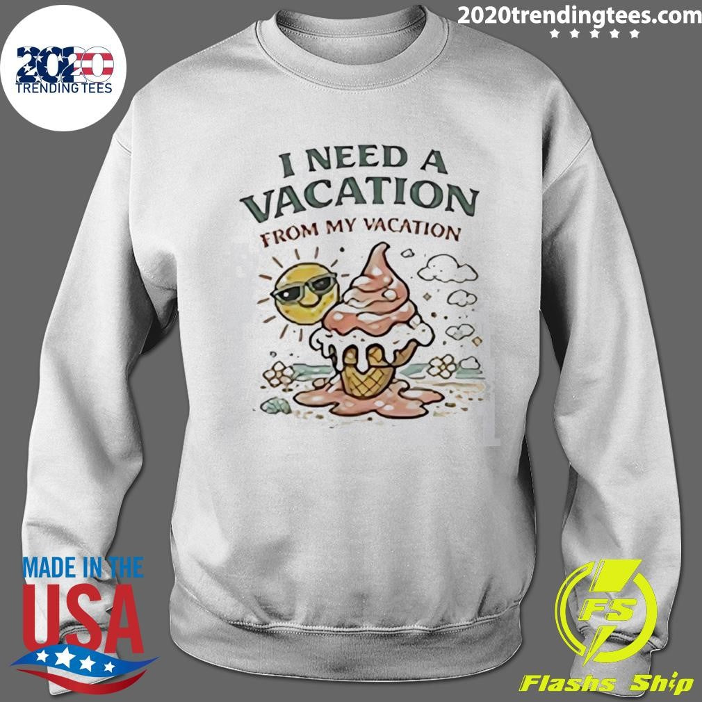 I Need A Vacation from My Vacation Summer Shirt