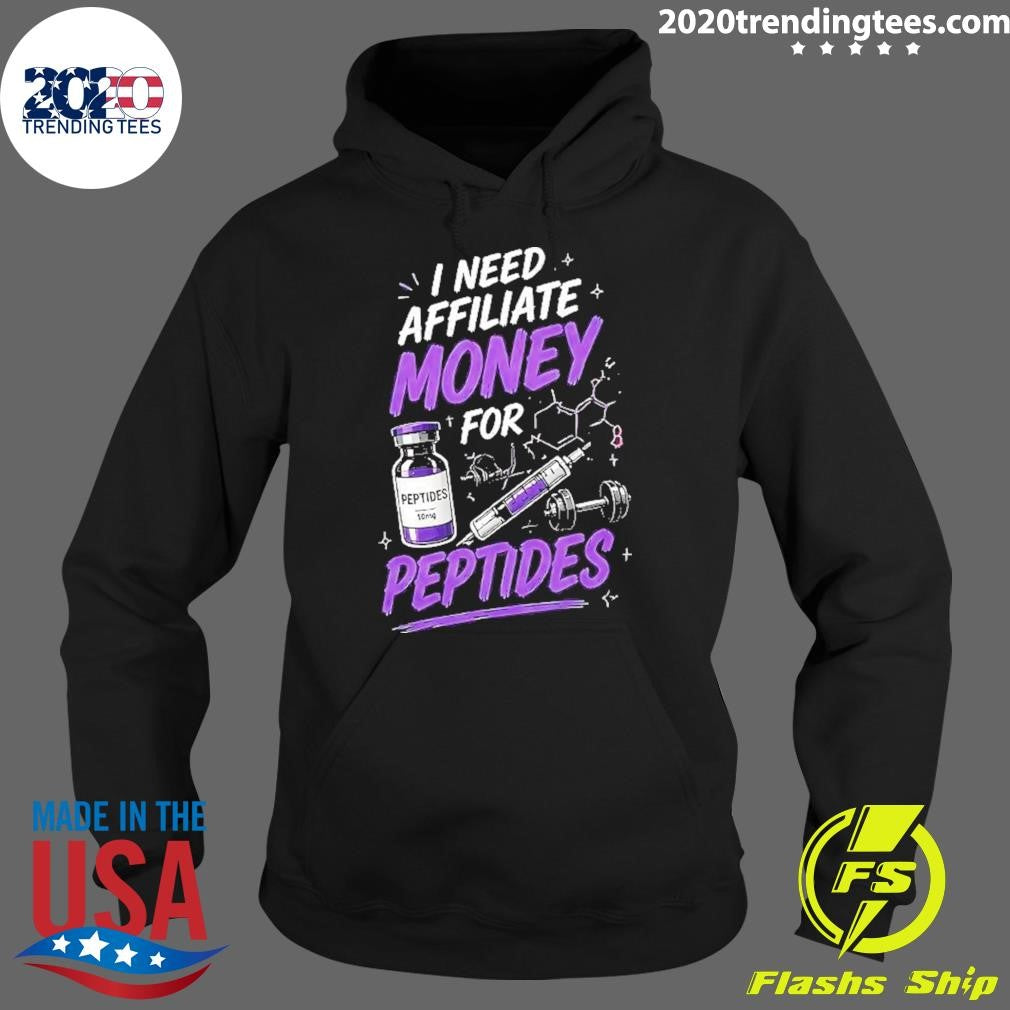 I Need Affiliate Money For Peptides Shirt