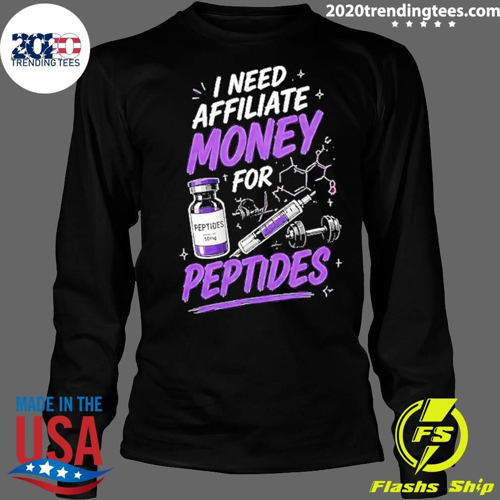I Need Affiliate Money For Peptides Shirt