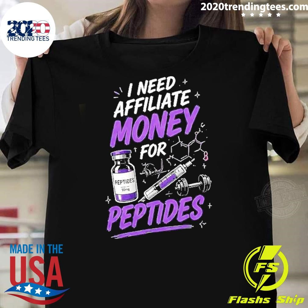 I Need Affiliate Money For Peptides Shirt