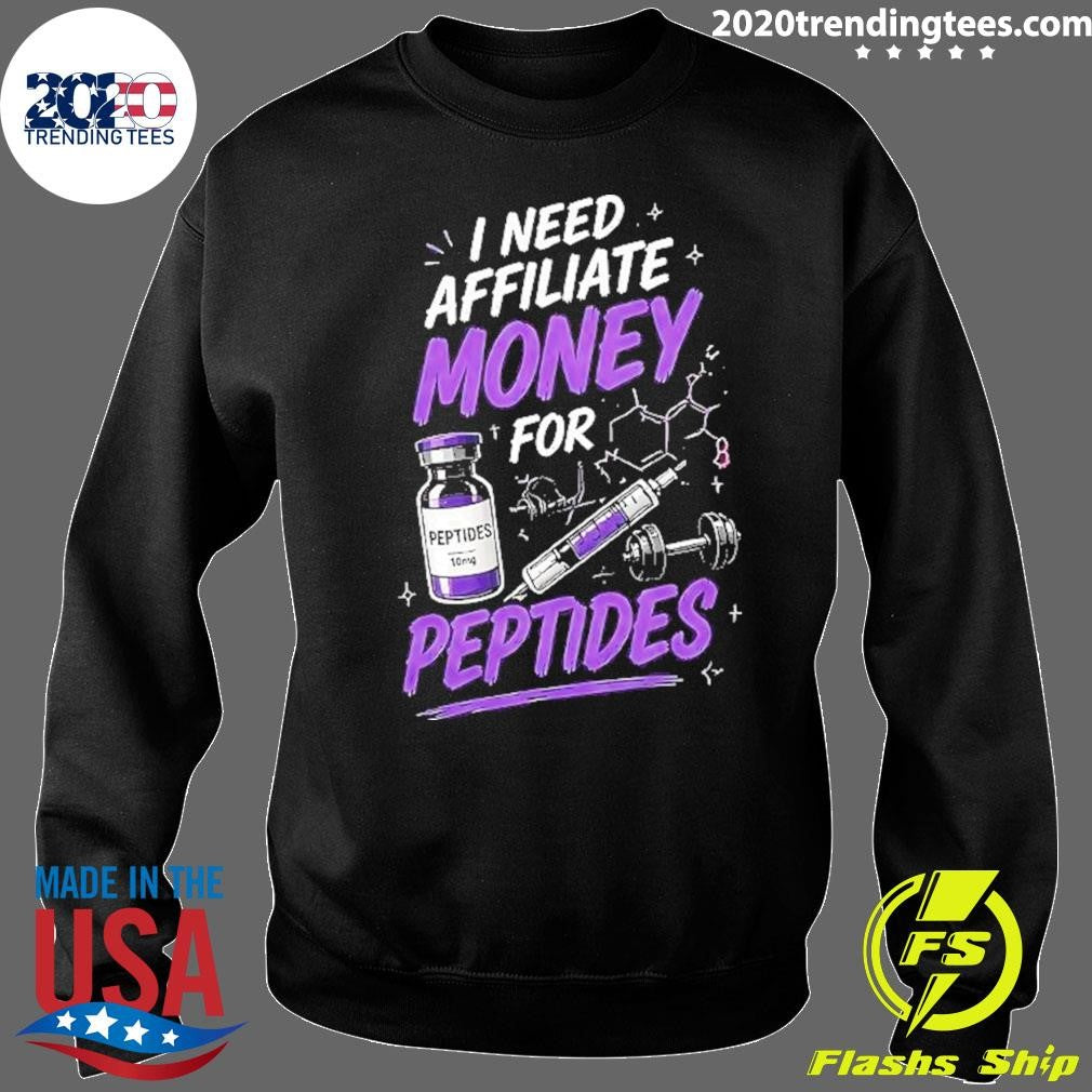 I Need Affiliate Money For Peptides Shirt