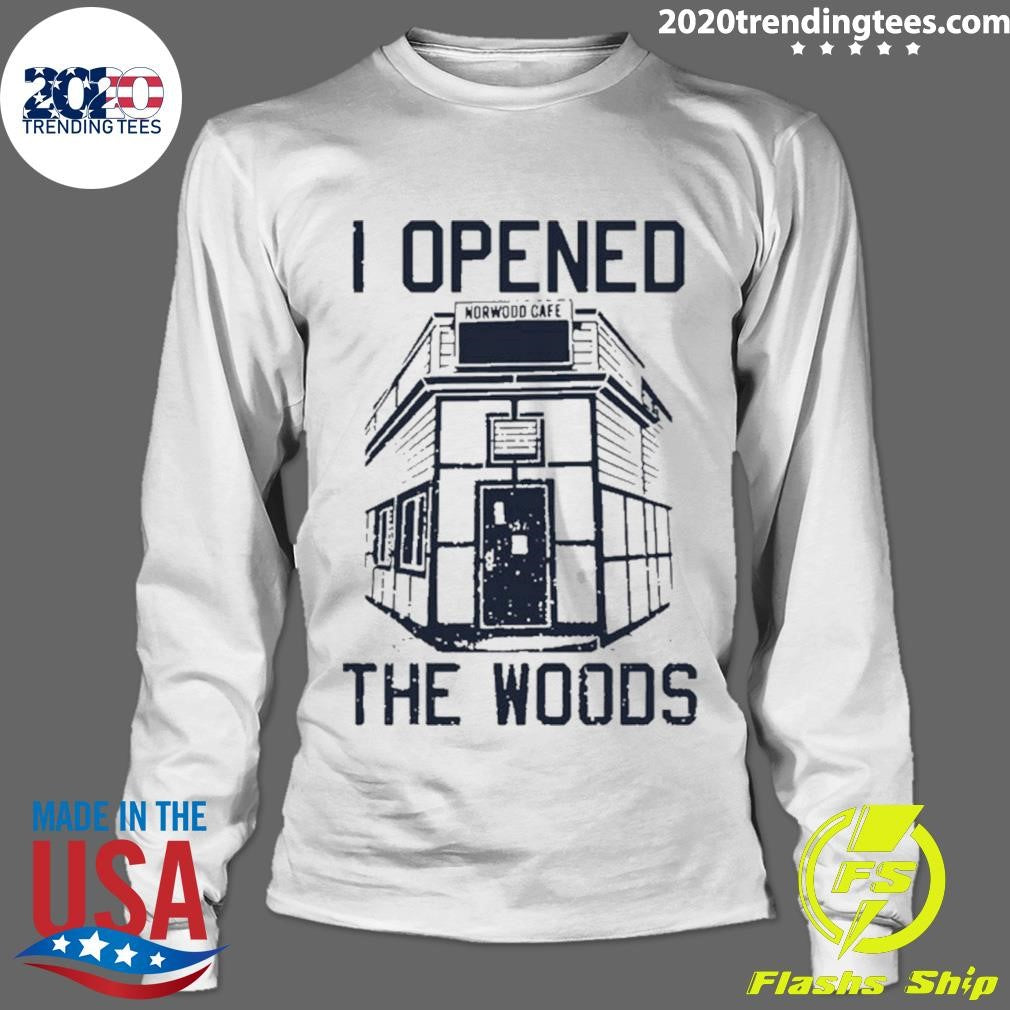 I Opened The Woods Shirt