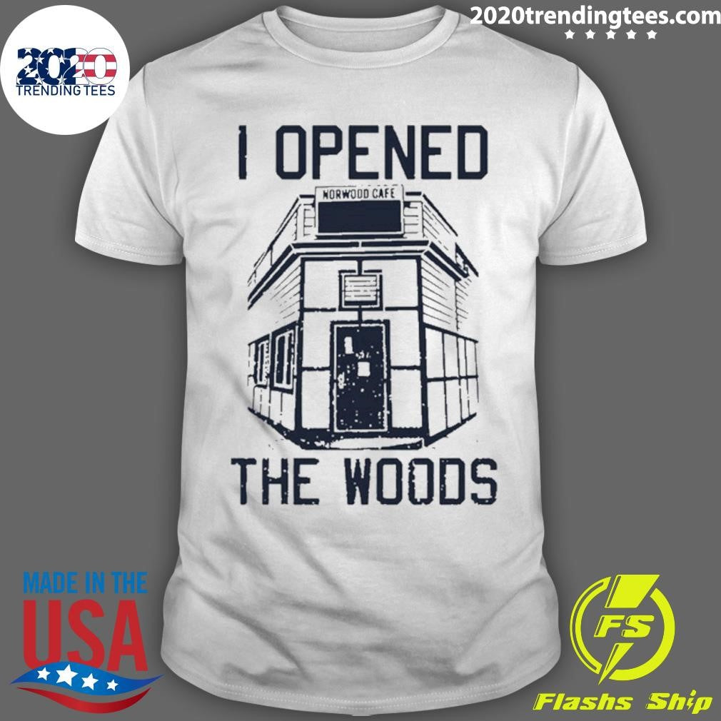 I Opened The Woods Shirt