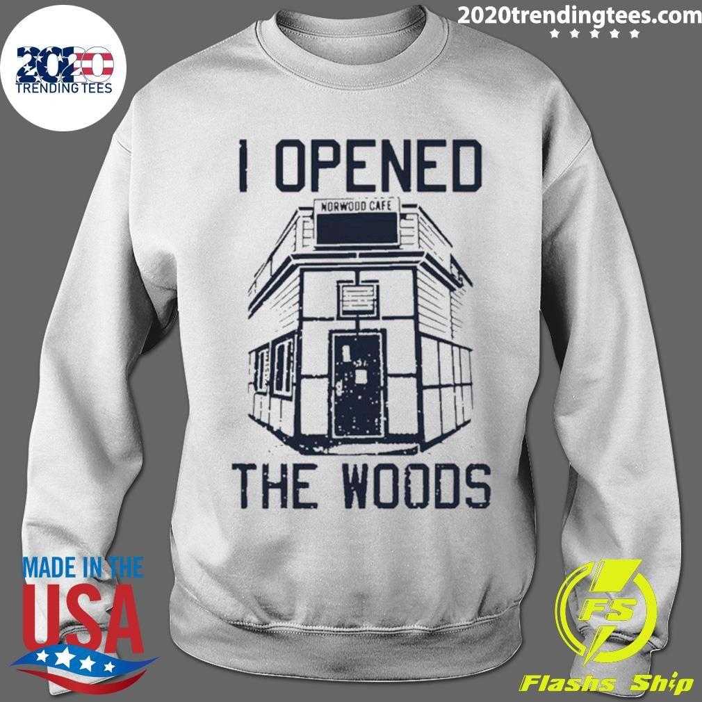 I Opened The Woods Shirt