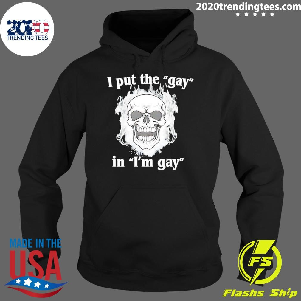 I Put The Gay In I’m Gay Skull Flame Shirt