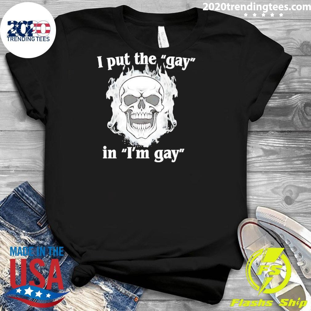 I Put The Gay In I’m Gay Skull Flame Shirt