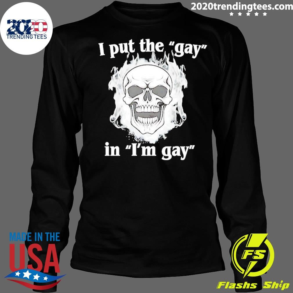 I Put The Gay In I’m Gay Skull Flame Shirt
