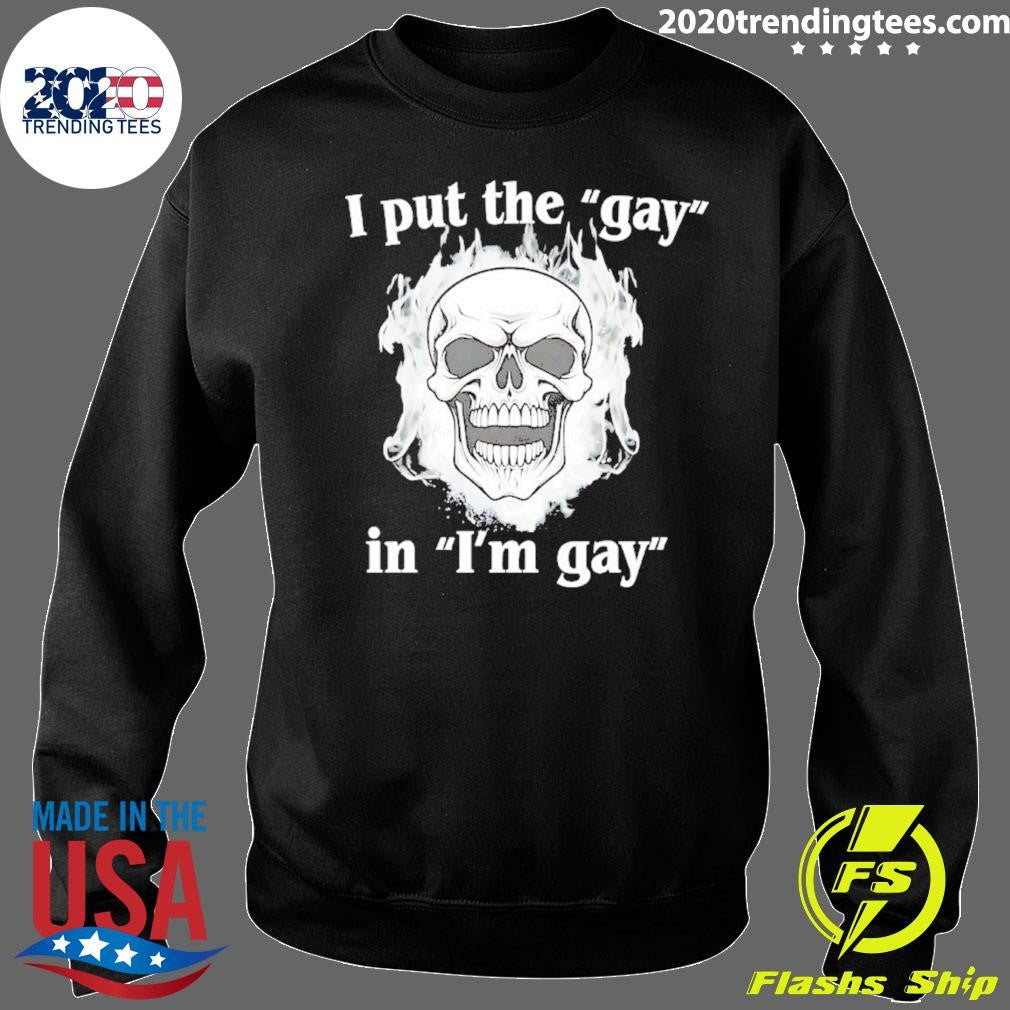 I Put The Gay In I’m Gay Skull Flame Shirt