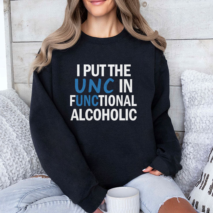 I Put The UNC In Functional Alcoholic T Shirt