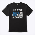 I Put The UNC In Functional Alcoholic T Shirt