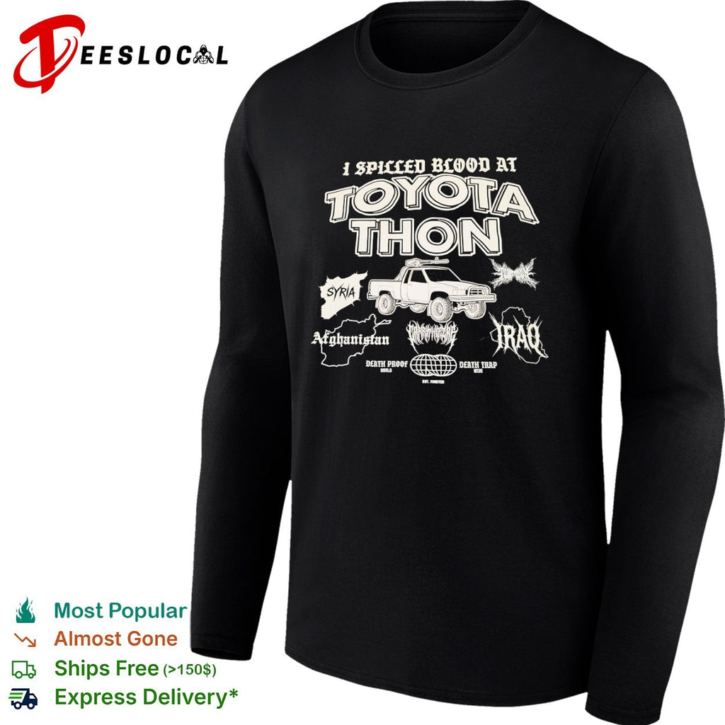 I Spilled Blood at Toyota Thon Syria Afghanistan Iraq Death Proof Death Trap shirt