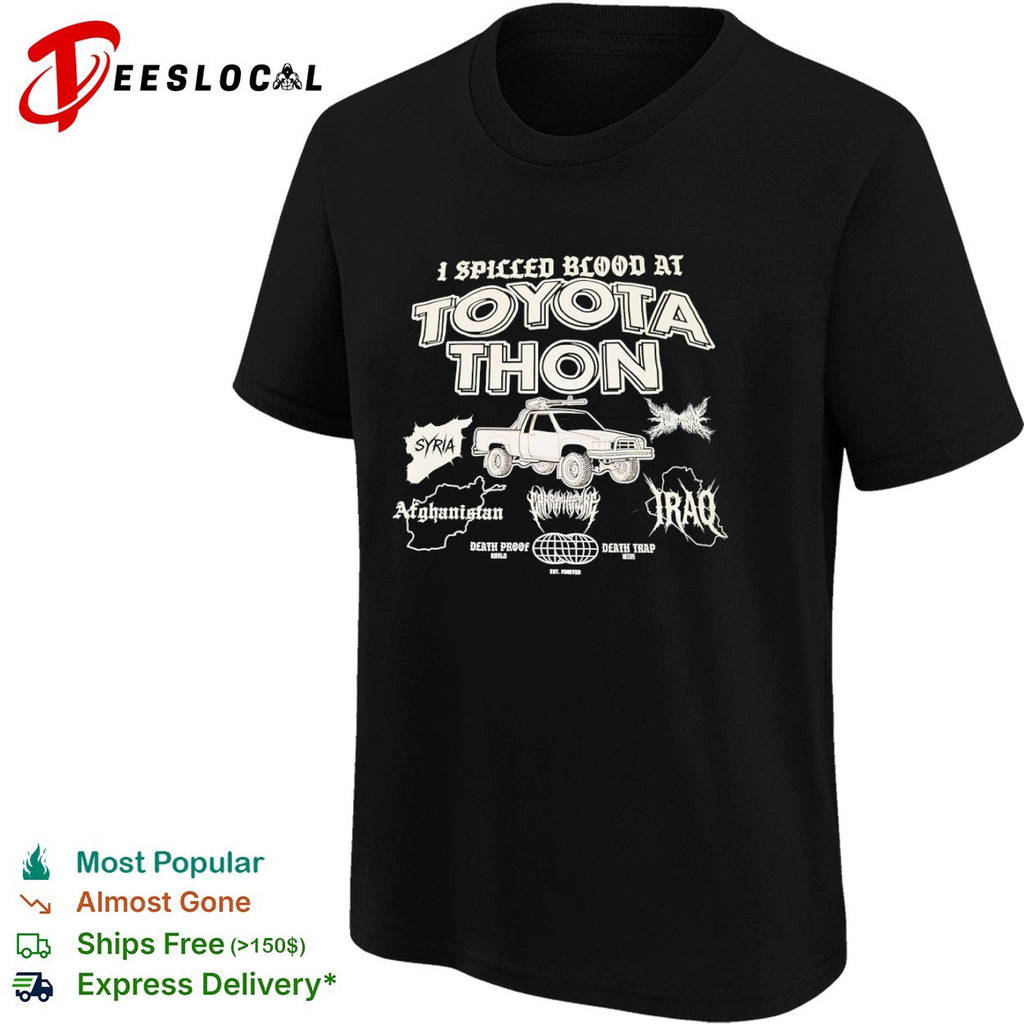 I Spilled Blood at Toyota Thon Syria Afghanistan Iraq Death Proof Death Trap shirt