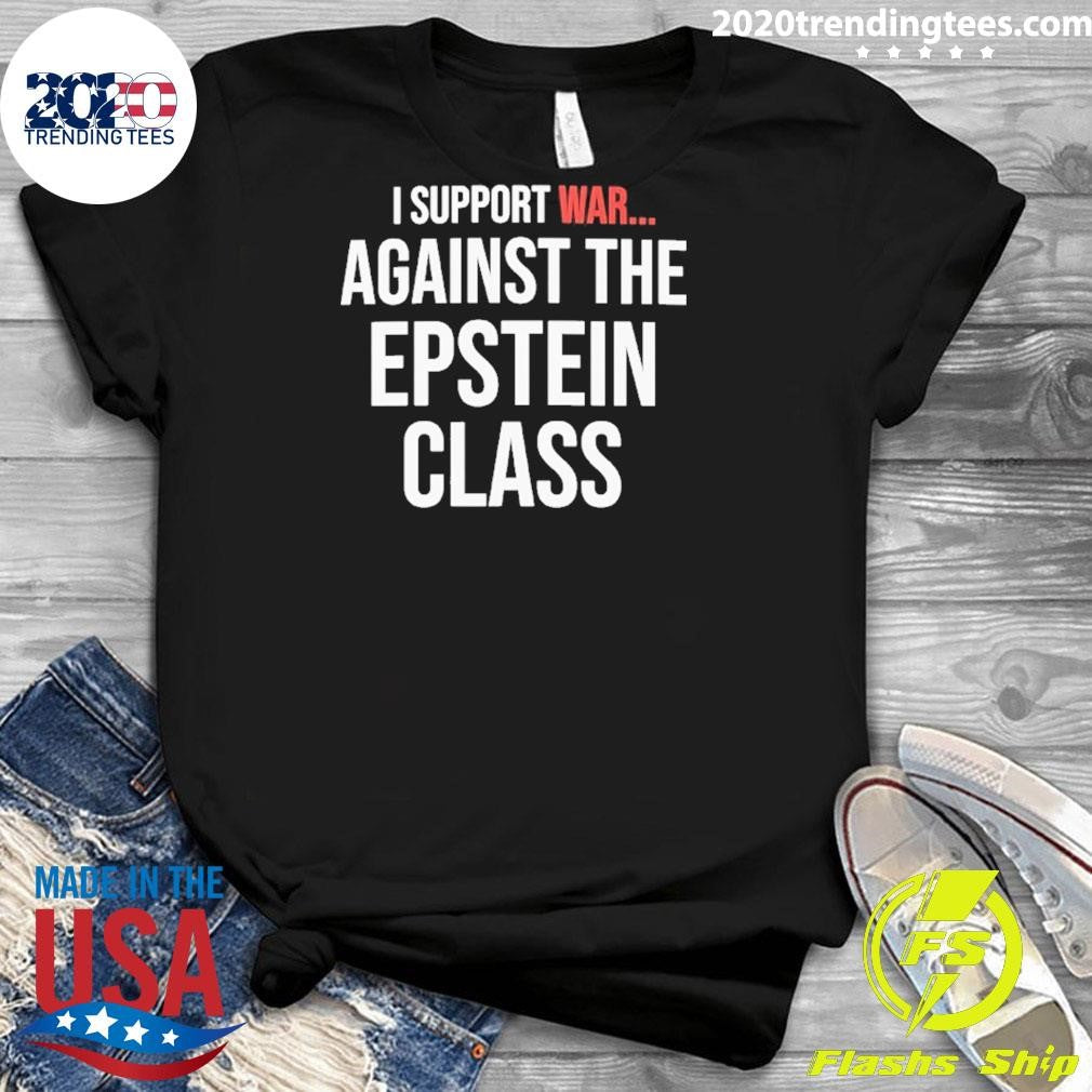 I Support War Against The Epstein Class Shirt