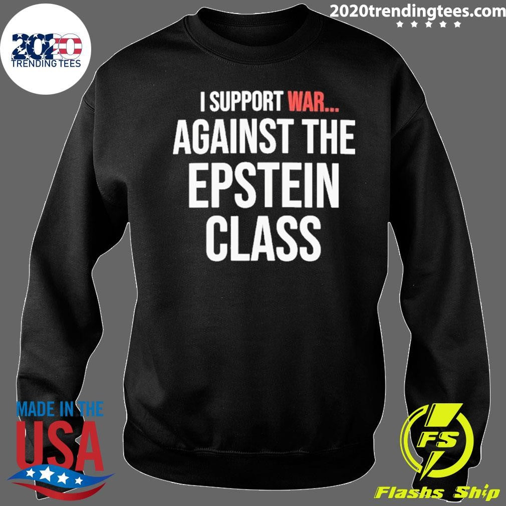 I Support War Against The Epstein Class Shirt