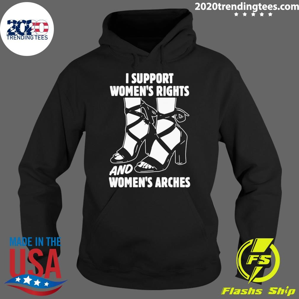 I Support Women’s Rights And Women’s Arches Shirt