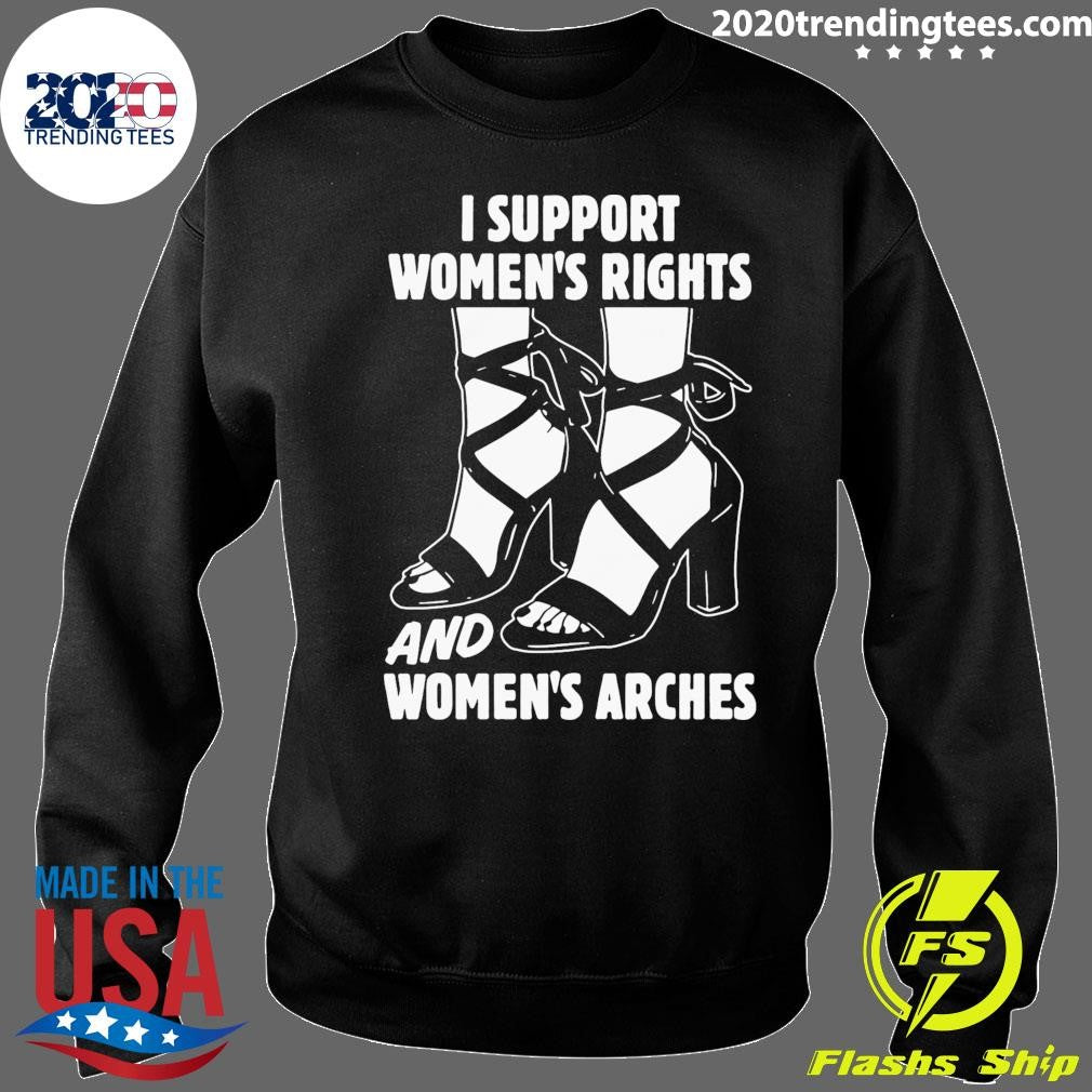 I Support Women’s Rights And Women’s Arches Shirt