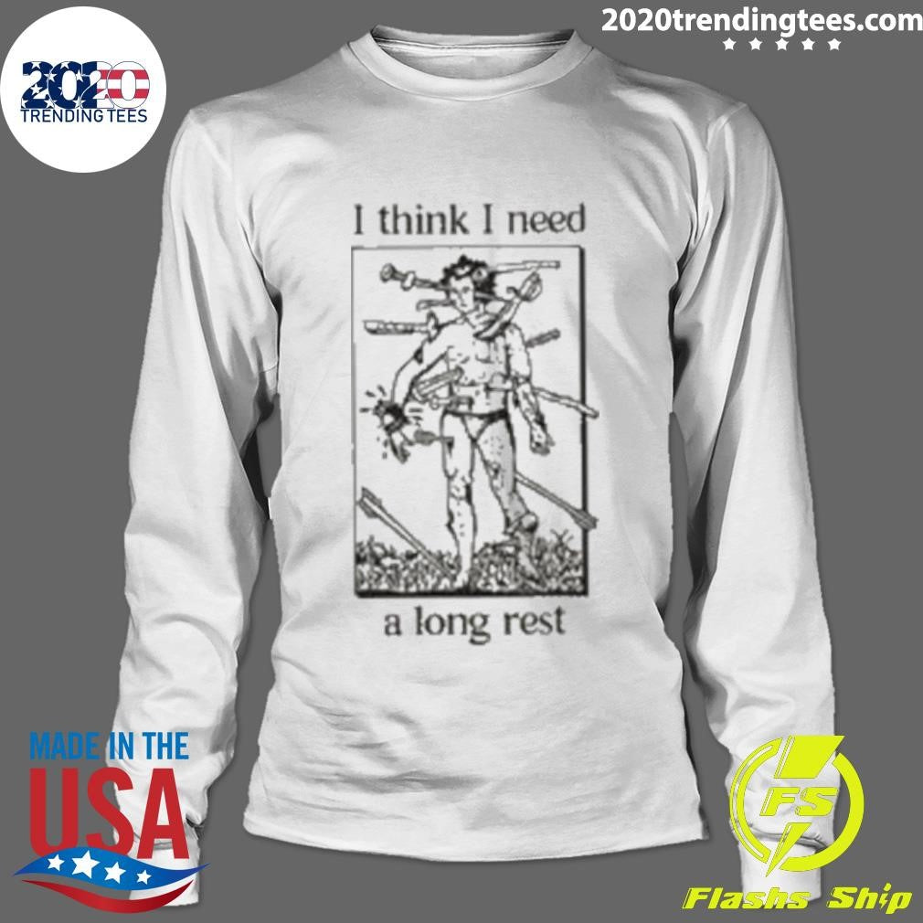 I Think I Need A Long Rest Shirt