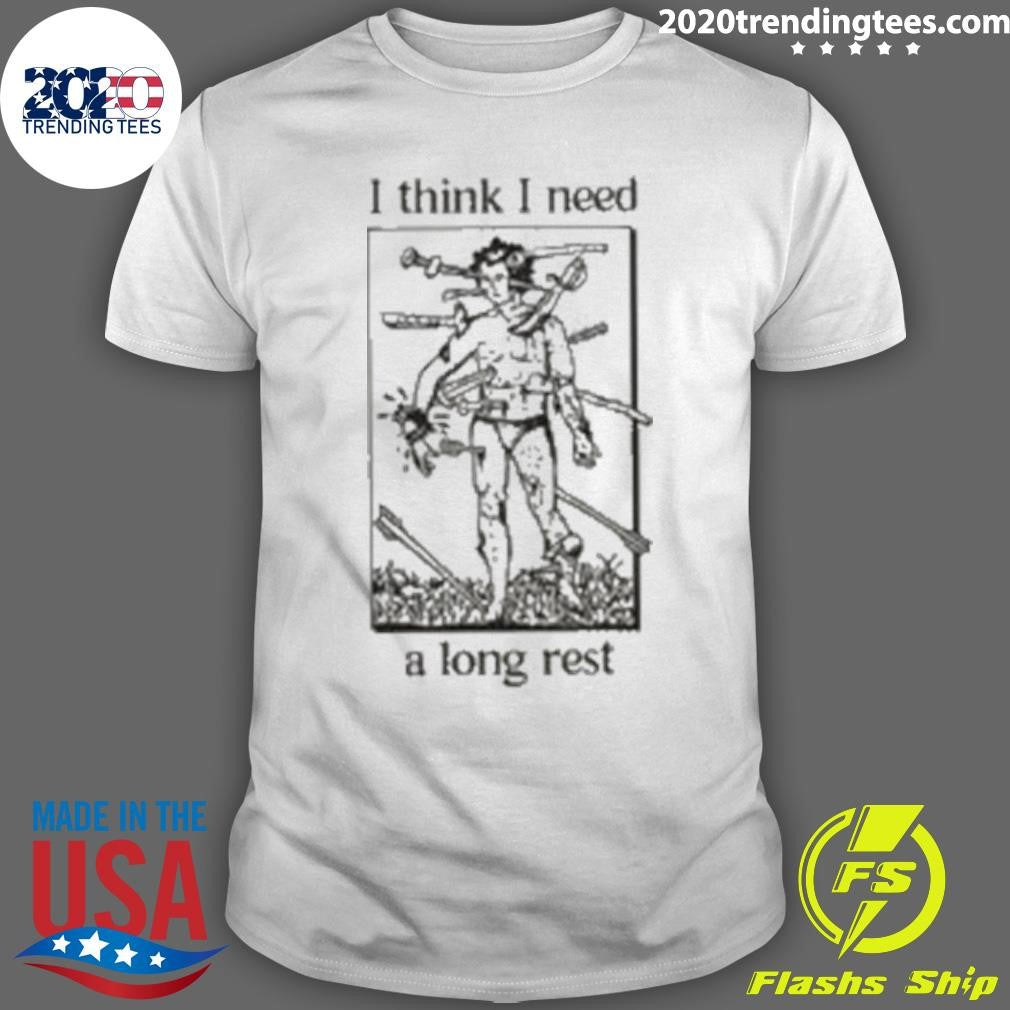 I Think I Need A Long Rest Shirt