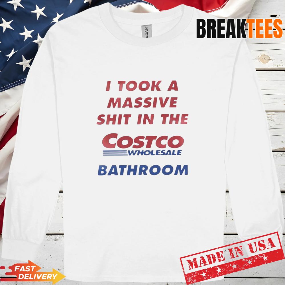 I Took A Shit In The Costco Bathroom T-Shirt