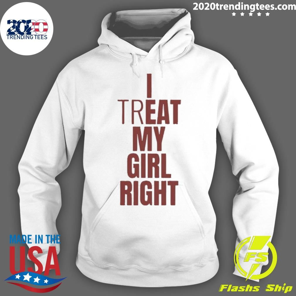 I Treat My Girl Right Shirt