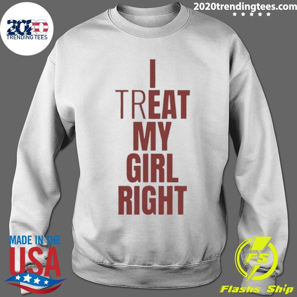 I Treat My Girl Right Shirt