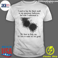 I Used To Fear The Black Mold In My Apartment, But Now I Understand It Shirt