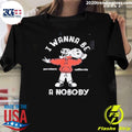 I Wanna Be A Nobody Anywhere California Shirt