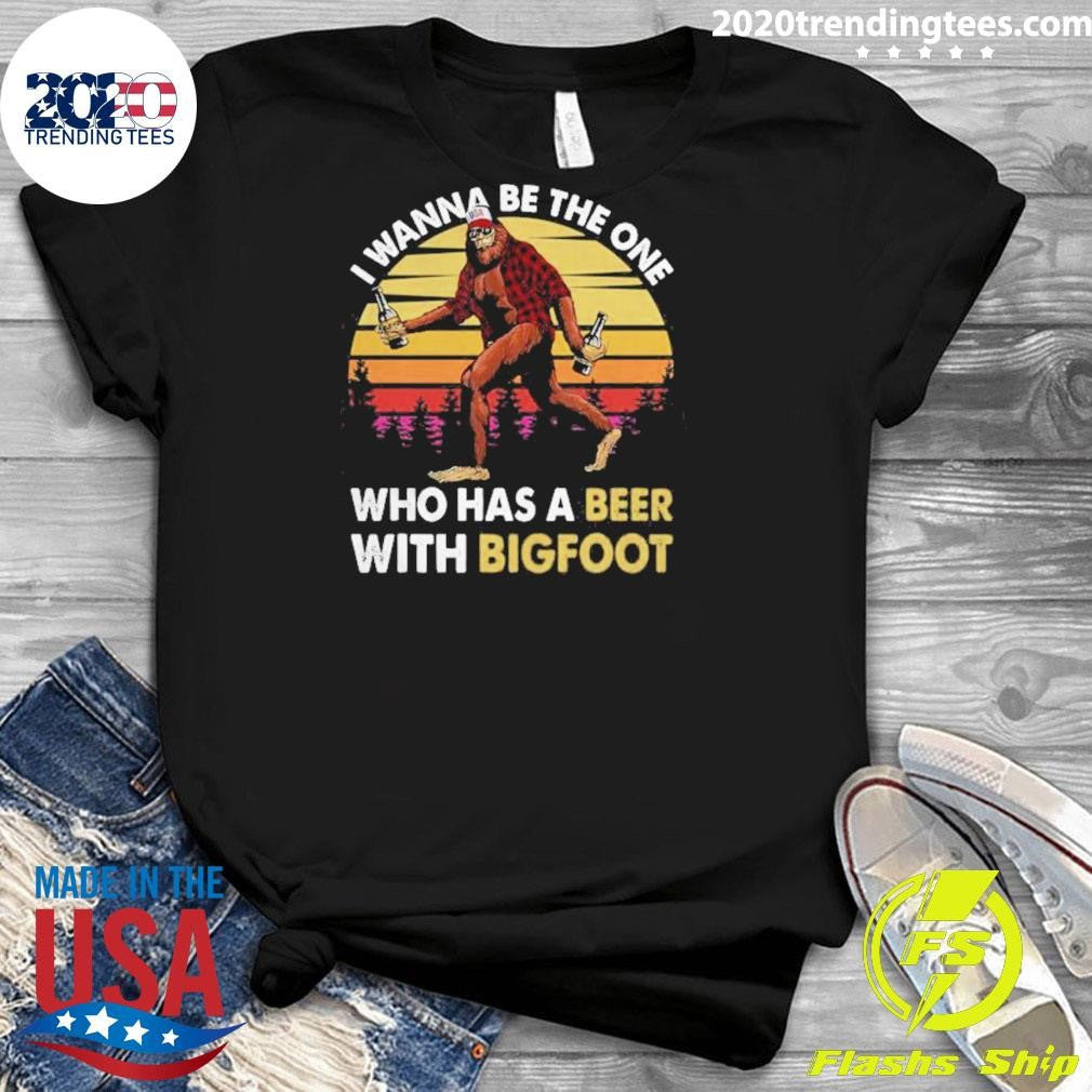 Sunset I Wanna Be The One Who Has A Beer With Bigfoot Vintage 2026 Shirt