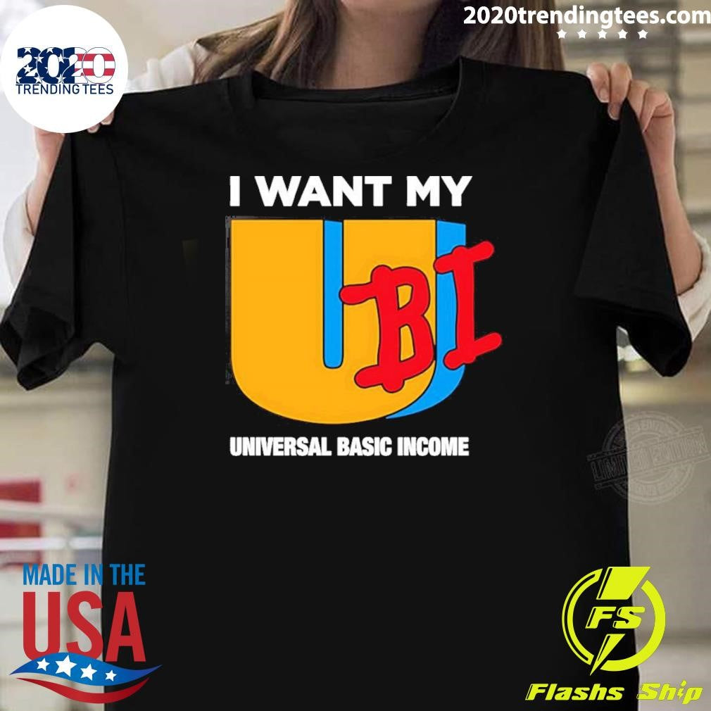 I Want My Ubi Universal Basic Income Shirt