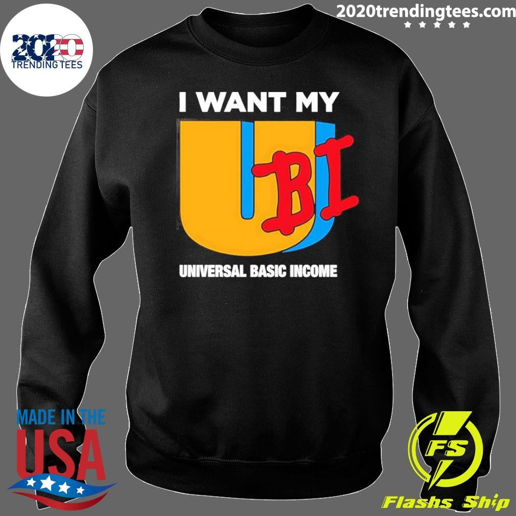 I Want My Ubi Universal Basic Income Shirt