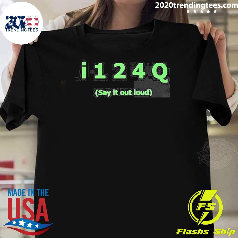 I Want To Fock You I 1 2 4 Q Shirt