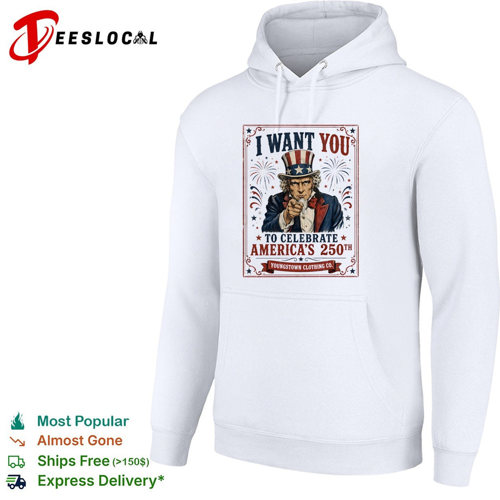 I Want You to Celebrate America 250th Youngstown Patriotic USA shirt