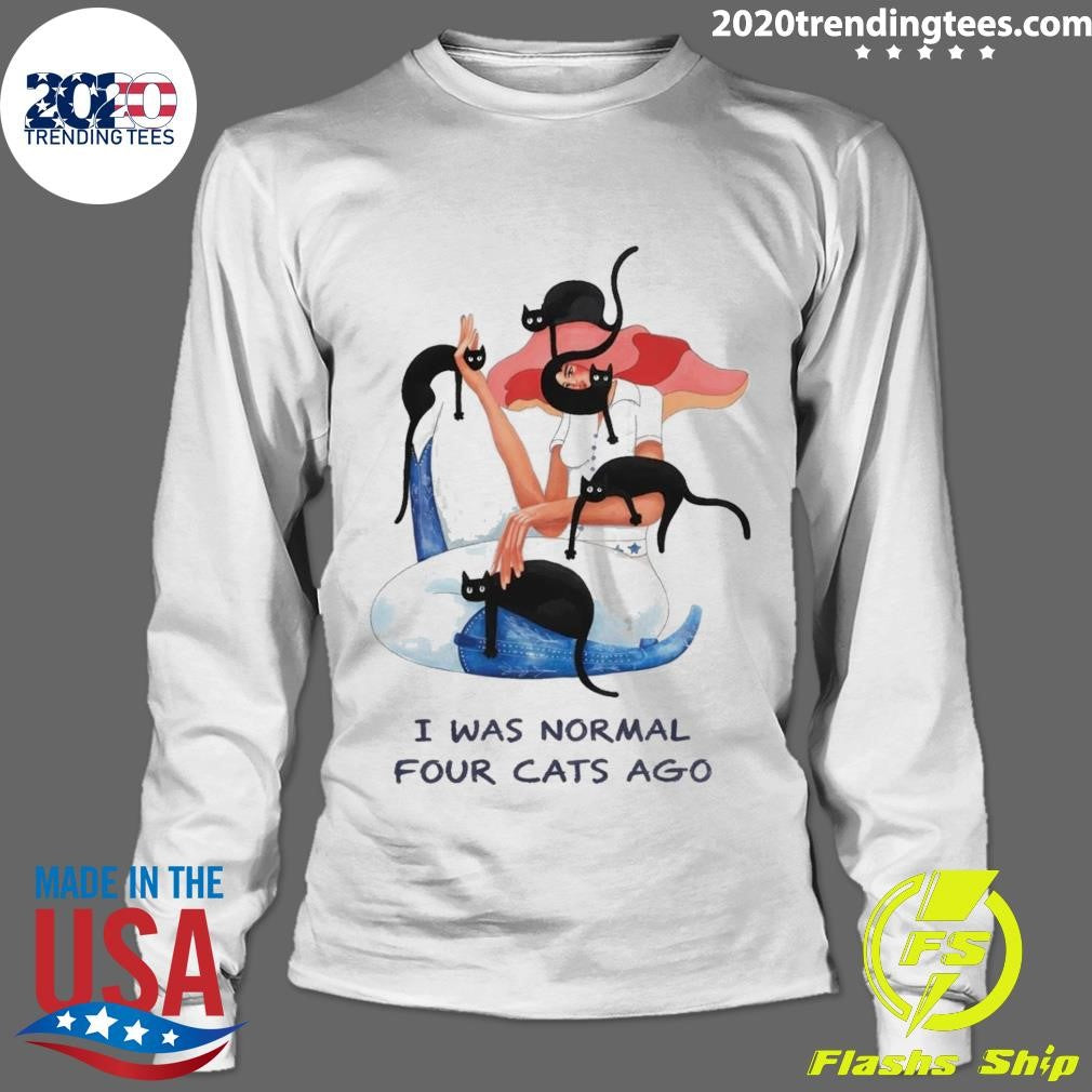 I Was Normal Four Cats Ago Shirt