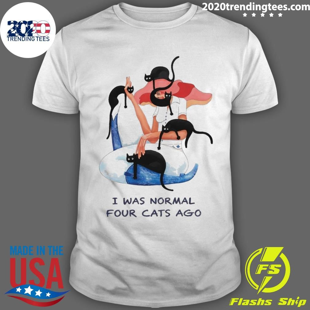 I Was Normal Four Cats Ago Shirt